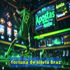 fortuna de silvia braz